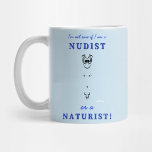 I'm not sure if I am a nudist or a naturist! (M) Mug